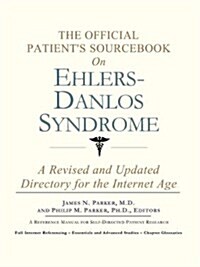 The Official Patients Sourcebook on Ehlers-Danlos Syndrome: A Revised and Updated Directory for the Internet Age (Paperback)