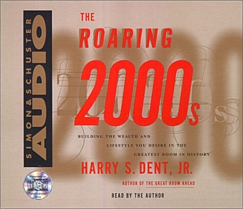The Roaring 2000s Cd: Building The Wealth And Lifestyle You Deserve In The Greatest Boom In History (Audio CD, Abridged)