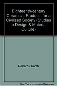 Eighteenth-Century Ceramics: Products for a Civilised Society (Studies in Design) (Hardcover)