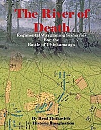 The River of Death: Regimental Wargame Scenarios for The Battle of Chickamauga (Paperback)