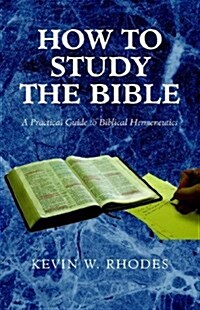 How to Study the Bible: A Practical Guide to Biblical Hermeneutics (Paperback)