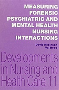 Measuring Forensic Psychiatric and Mental Health Nursing Interactions (Developments in Nursing and Health Care, 11) (Hardcover, First Edition)