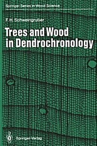 Trees and Wood in Dendrochronology: Morphological, Anatomical, and Tree-Ring Analytical Characteristics of Trees Frequently Used in Dendrochronology ( (Hardcover, 1)