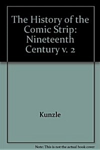 The History of the Comic Strip, Vol. II: The Nineteenth Century (Hardcover, 0)