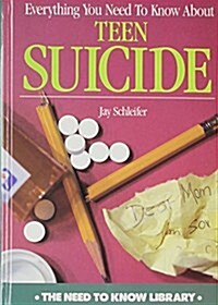 Everything You Need to Know about Teen Suicide (Need to Know Library) (Hardcover, Revised)