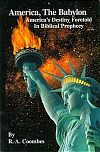 America, The Babylon : Americas Destiny Foretold in Biblical Prophecy (Paperback, 1)