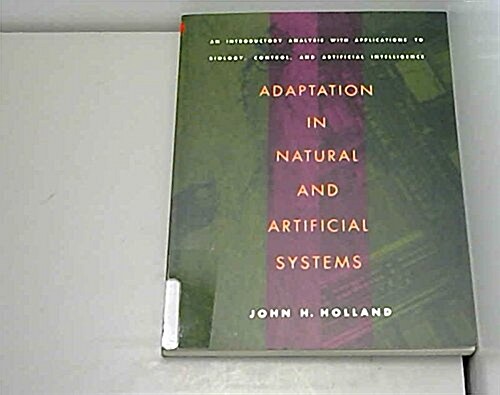 Adaptation in Natural and Artificial Systems: An Introductory Analysis with Applications to Biology, Control, and Artificial Intelligence (Complex Ada (Hardcover)