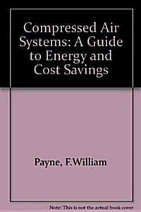 Compressed air systems: A guidebook on energy and cost savings (Hardcover)