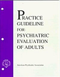 Practice Guideline for Psychiatric Evaluation of Adults (American Psychiatric Association Practice Guidelines) (Paperback, 1st)