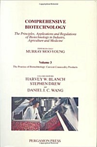 Comprehensive Biotechnology : The Practice of Biotechnology: Current Commodity Products (Hardcover)