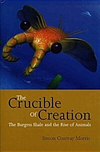The Crucible of Creation: The Burgess Shale and the Rise of Animals (Hardcover)