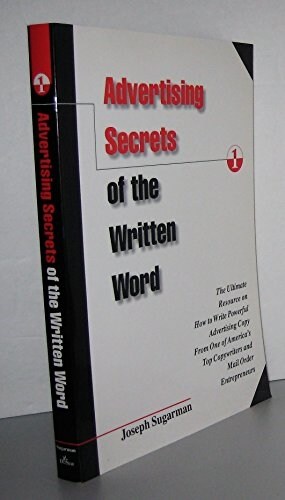 Advertising Secrets of the Written Word: The Ultimate Resource on How to Write Powerful Advertising Copy from Americas Top Copywriter & Mail Order En (Paperback, First Edition)