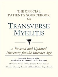 The Official Patients Sourcebook on Transverse Myelitis: A Revised and Updated Directory for the Internet Age (Paperback)