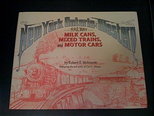 The New York, Ontario & Western Railway and the Dairy Industry in Central New York State: Milk Cans, Mixed Trains, and Motor Cars (Hardcover, 1st)