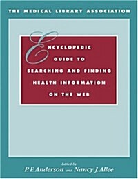 The Medical Library Association Encyclopedic Guide to Searching and Finding Health Information on the Web (CD-ROM)