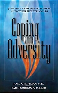 Coping with Adversity: Judaisms Response to Illness and Other Life Struggles (Paperback, 1st)