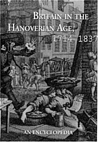 Britain in the Hanoverian Age, 1714-1837: An Encyclopedia (Garland Reference Library of the Humanities) (Hardcover)