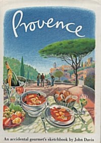 Provence: An Accidental Gourmets Sketchbook (Hardcover, First Edition)