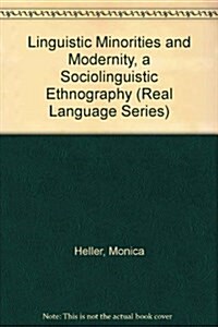 Linguistic Minorities and Modernity, a Sociolinguistic Ethnography (Real Language Series) (Hardcover)