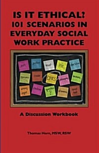 Is It Ethical? 101 Scenarios in Everyday Social Work Practice: A Discussion Workbook (Paperback)