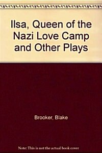 Ilsa, Queen of the Nazi Love Camp & Other Plays (Paperback)