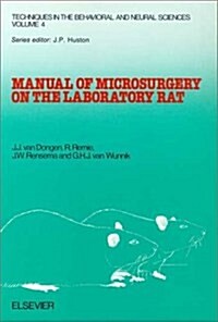 Manual of Microsurgery on the Laboratory Rat. Part 1: General Information and Experimental Techniques (Techniques in the Behavioral and Neural Science (Paperback)