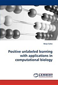 Positive unlabeled learning with applications in computational biology (Paperback)