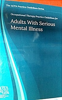 Occupational Therapy Practice Guidelines for Adults With Serious Mental Illness (AOTA PRACTICE GUIDELINES SERIES) (Perfect Paperback, 1)