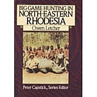 Big Game Hunting in North-Eastern Rhodesia (The Peter Capstick Library) (Hardcover)