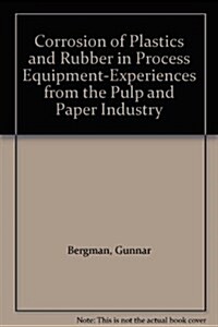 Corrosion of Plastics and Rubber in Process Equipment-Experiences from the Pulp and Paper Industry (Paperback)