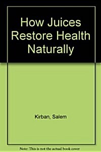 How Juices Restore Health Naturally (Paperback)