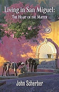 Living in San Miguel: The Heart of the Matter (Paperback)