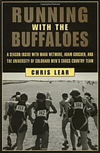 Running with The Buffaloes: A Season Inside with Mark Wetmore, Adam Goucher, and the University of Colorado Mens Cross-Country Team (Hardcover, 1st)