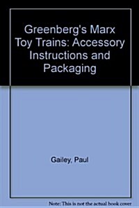 Greenbergs Marx Toy Trains: Accessory Instructions and Packaging (Paperback, First Edition)