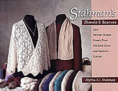 Stahmans Shawls and Scarves: Lace Faroese-Shaped Shawls from the Neck Down & Seamens Scarves (Paperback)