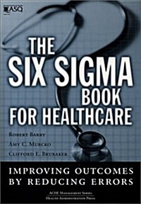 The Six Sigma Book for Healthcare: Improving Outcomes by Reducing Errors (ACHE Management Series) (Paperback, 1)