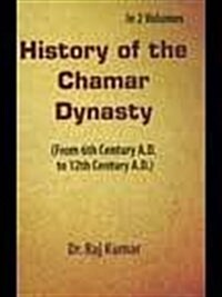 History of the Chamar Dynasty : (From 6th Century A.D. to 12th Century A.D.) (Hardcover)