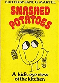 Smashed Potatoes: A KidS-Eye View of the Kitchen (Paperback)