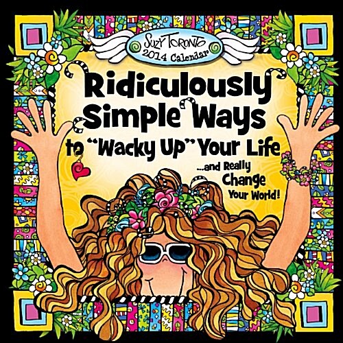 Ridiculously Simple Ways to Wacky Up Your Life Calendar: And Really Change Your World! (Calendar)