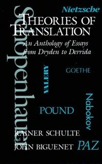 Theories of translation : an anthology of essays from Dryden to Derrida
