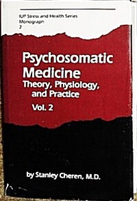 Psychosomatic Medicine: Theory, Physiology, and Practice, Vol. 2 (IUP Stress and Health Series Monograph 2) (Hardcover, 1st)