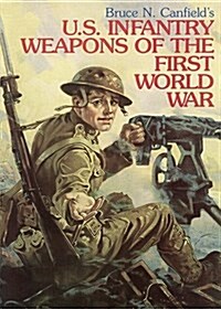 U. S. Infantry Weapons of the First World War (Hardcover, 1st)