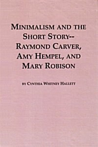 Minimalism and the Short Story--Raymond Carver, Amy Hempel, and Mary Robison (Studies in Comparative Literature) (Hardcover)