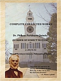 The Complete Collected Works of Dr. Phineas Parkhurst Quimby (Paperback, Lgr)