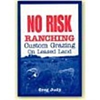 No Risk Ranching: Custom Grazing on Leased Land (Paperback)