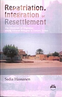 Repatriation, Integration or Resttlement: The Dilemmas of Migration among Eritrean Refugees in Eastern Sudan (Paperback, 1st)