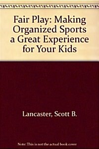 Fair Play: Making Organized Sports a Great Experience for Your Kids (Paperback, 0)