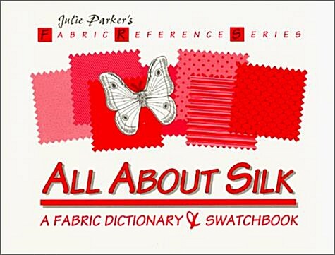 All About Silk: A Fabric Dictionary & Swatchbook (Fabric Reference Series, Volume 1) (Plastic Comb)