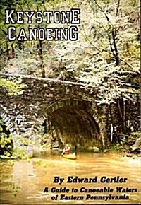 Keystone Canoeing: A Guide to Canoeable Waters of Eastern Pennsylvania (Paperback, 4)