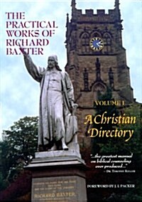 [중고] The Practical Works of Richard Baxter, Vol. 1: A Christian Directory (Hardcover)